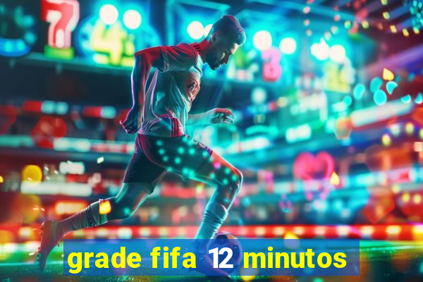 grade fifa 12 minutos